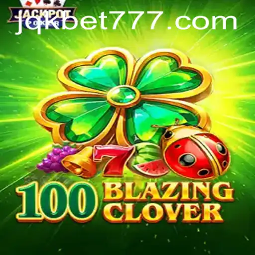 100BlazingClover: A Modern Twist on Classic Casino Excitement with JQK.BET