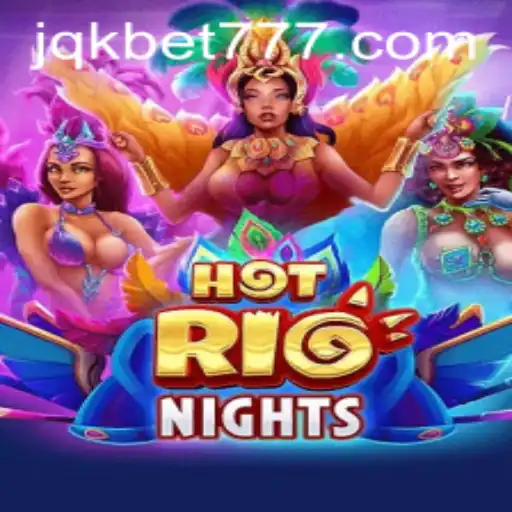 Experience the Thrill of HotRioNights with JQK.BET